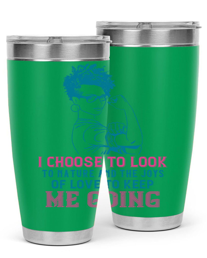 I choose to look to nature and the joys of love to keep me going Style 6#- afro- Tumbler