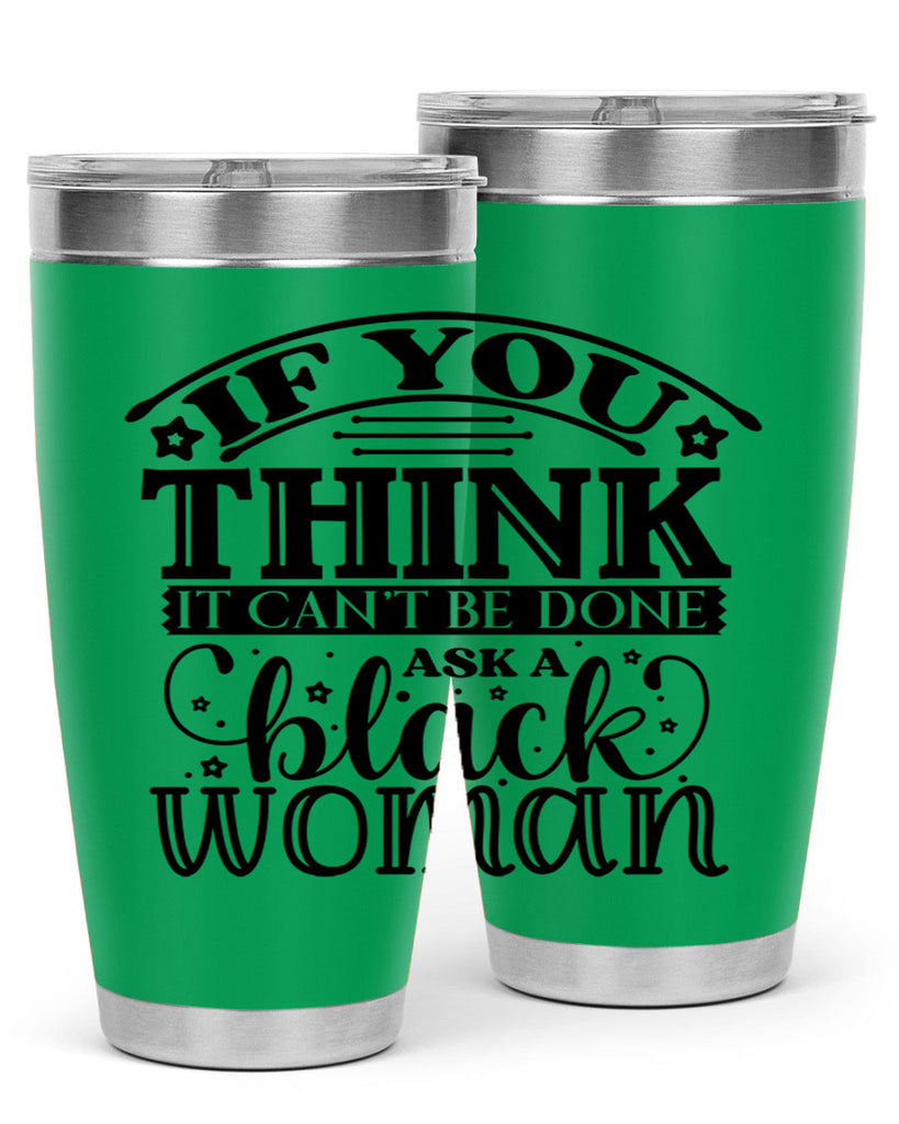 IF you think it cant be done ask a black woman Style 28#- women-girls- Tumbler