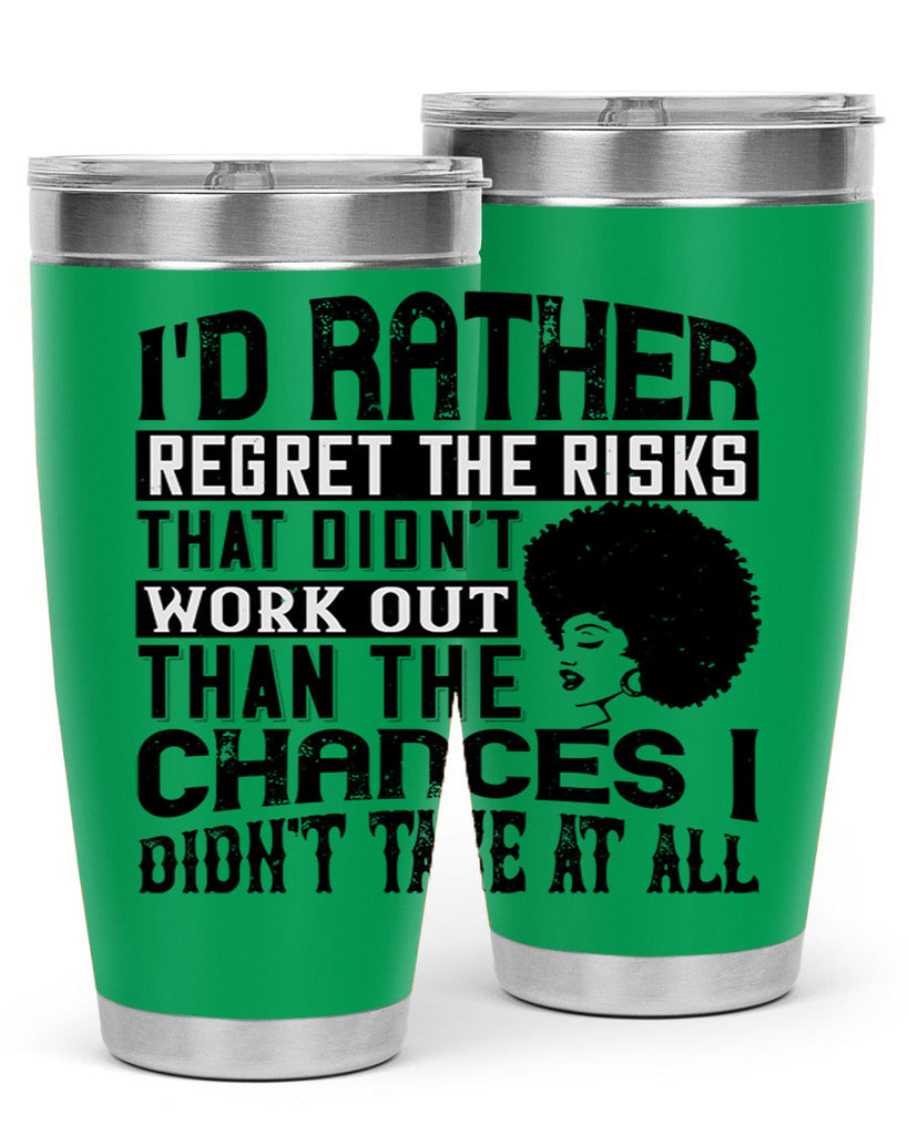 Id rather regret the risks that didnt work out than the chances I didnt take at all Style 23#- afro- Tumbler