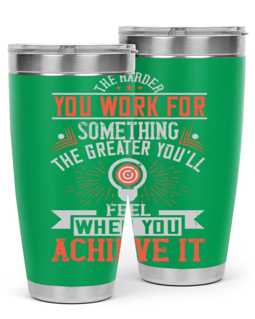 The harder you work for something the greater you’ll feel when you achieve it Style 19#- motivation- Tumbler