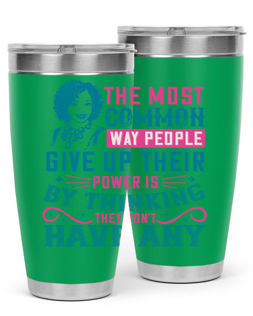 The most common way people give up their power is by thinking they dont have any Style 15#- afro- Tumbler