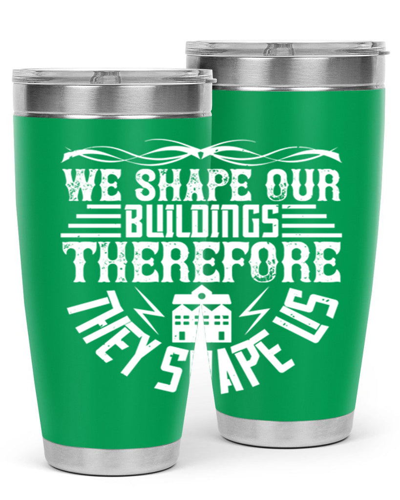We shape our building therefore they shape us Style 10#- architect- tumbler