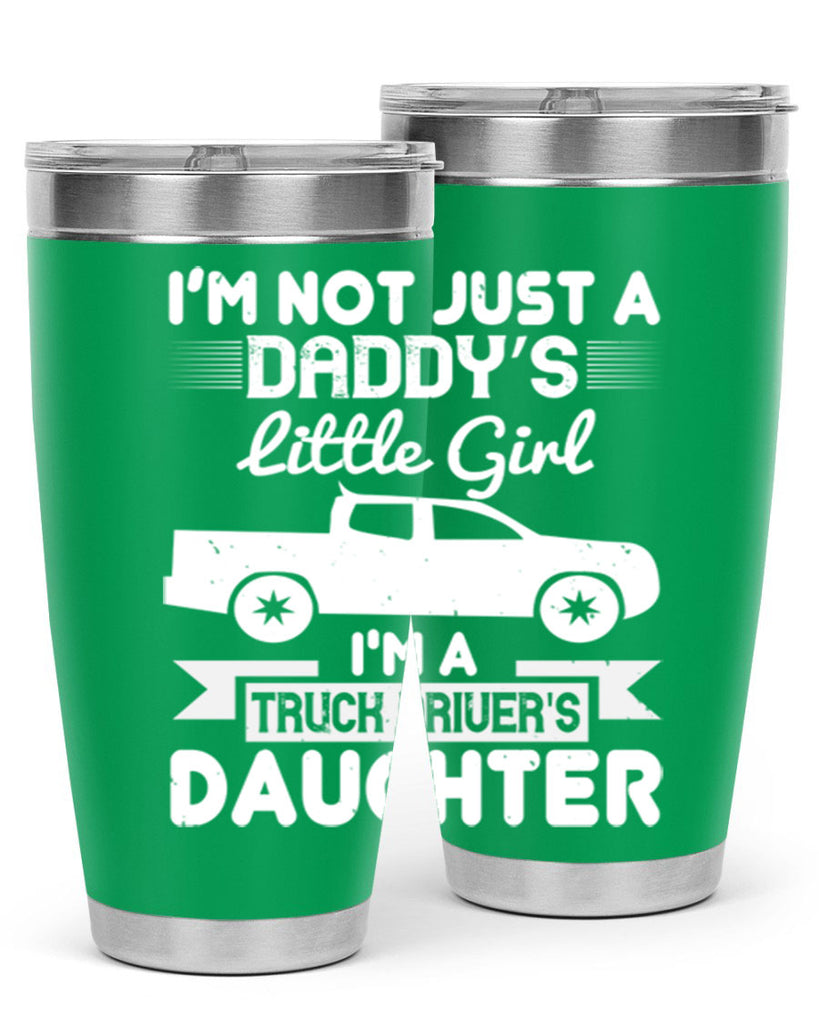 i’m not just a daddy’s little girl im a truck drivers daughter Style 36#- truck driver- tumbler