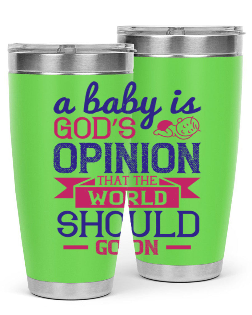 A baby is God’s opinion that the world should go on Style 139#- baby- tumbler