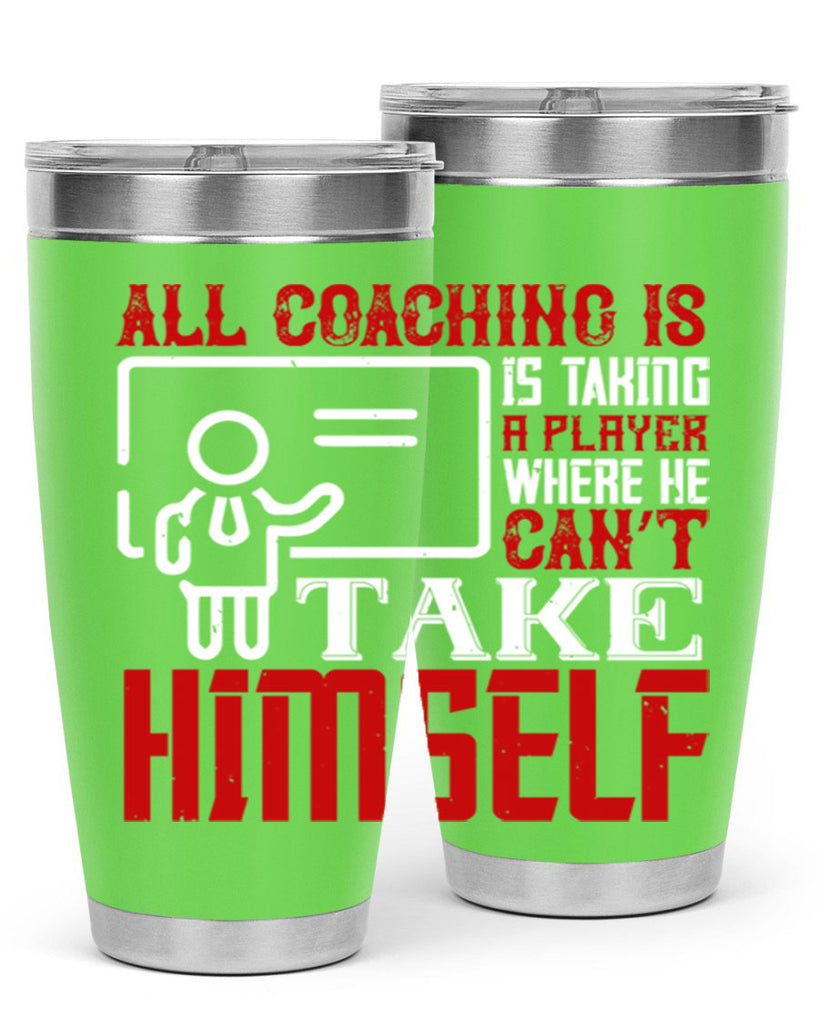 All coaching is is taking a player where he can’t take himself Style 6#- coaching- tumbler