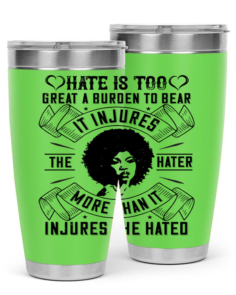 Hate is too great a burden to bear It injures the hater more than it injures the hated Style 33#- afro- Tumbler