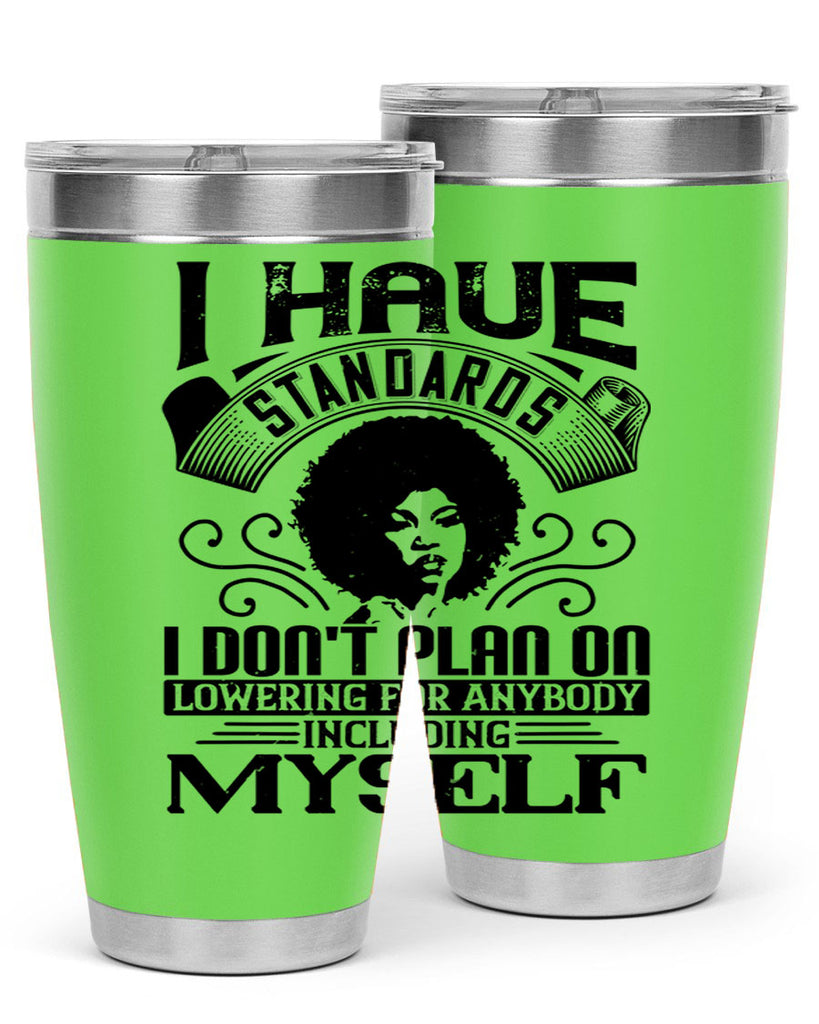 I have standards I dont plan on lowering for anybody … including myself Style 27#- afro- Tumbler