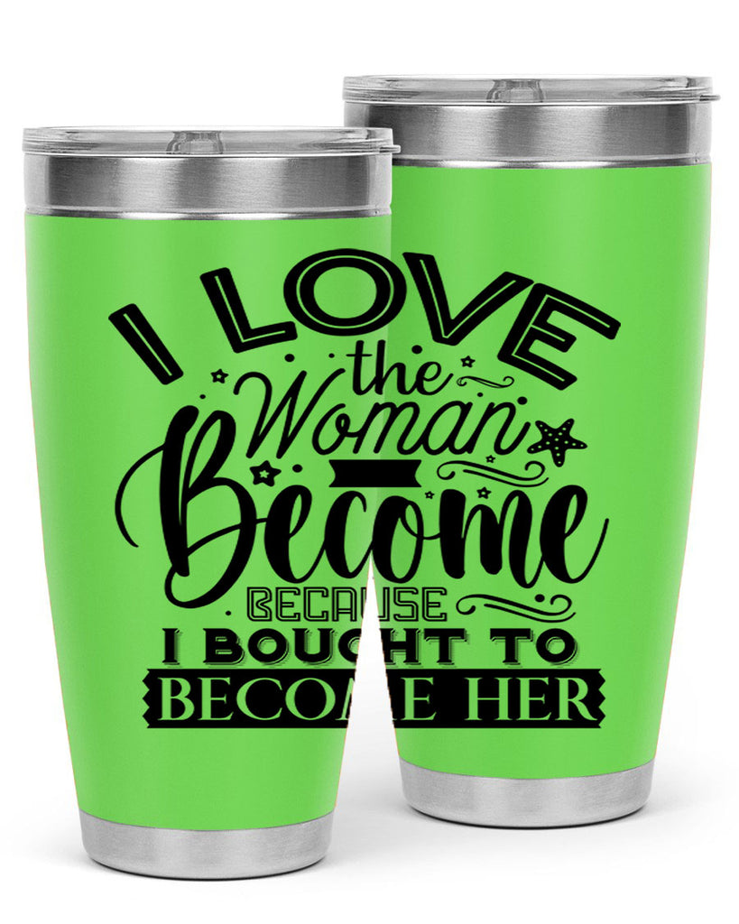 I love the woman ive become because i bought to become her Style 32#- women-girls- Tumbler
