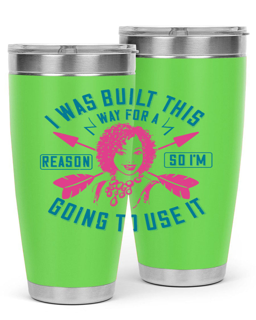 I was built this way for a reason so I’m going to use it Style 24#- afro- Tumbler