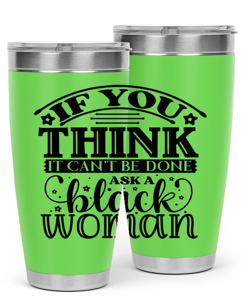 IF you think it cant be done ask a black woman Style 28#- women-girls- Tumbler