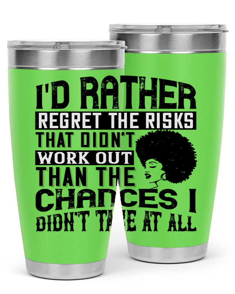 Id rather regret the risks that didnt work out than the chances I didnt take at all Style 23#- afro- Tumbler