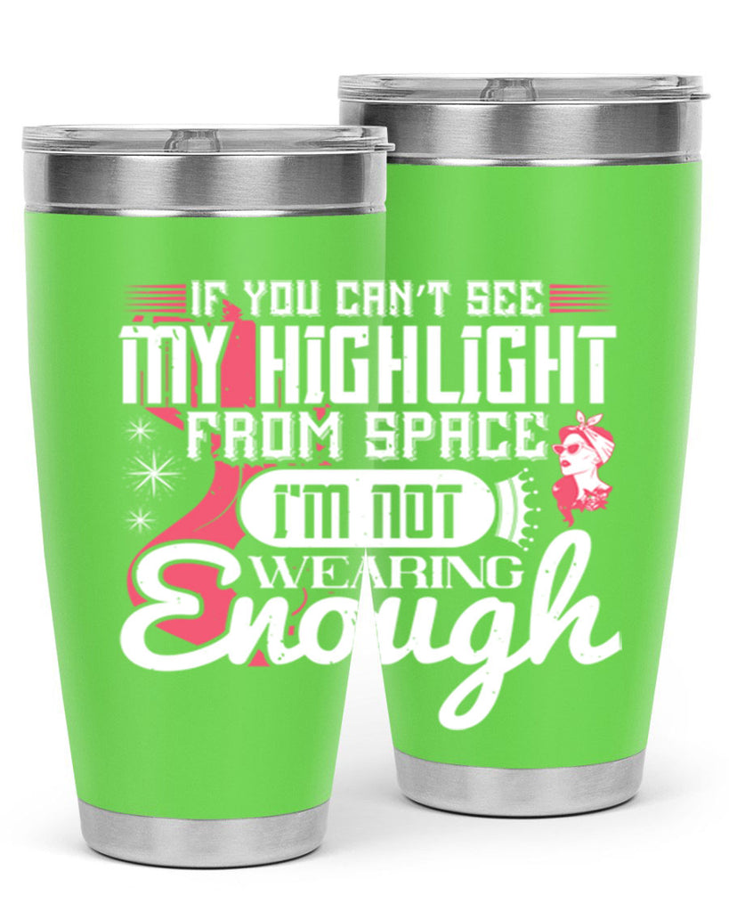 If you can’t see my highlight from space Im not wearing enough Style 204#- make up- Tumbler