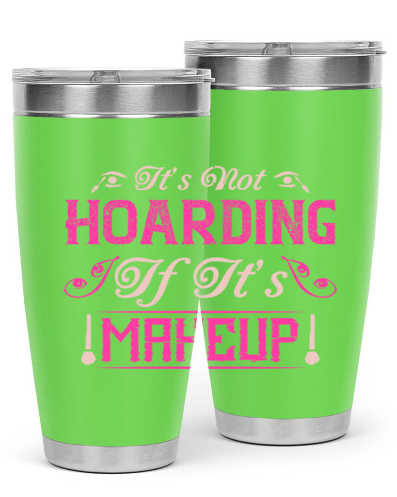 It’s not hoarding if it’s makeup Style 202#- make up- Tumbler