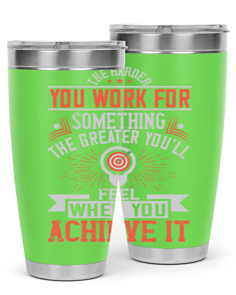 The harder you work for something the greater you’ll feel when you achieve it Style 19#- motivation- Tumbler