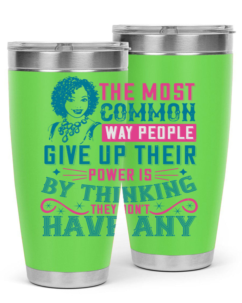 The most common way people give up their power is by thinking they dont have any Style 15#- afro- Tumbler