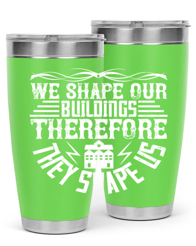 We shape our building therefore they shape us Style 10#- architect- tumbler
