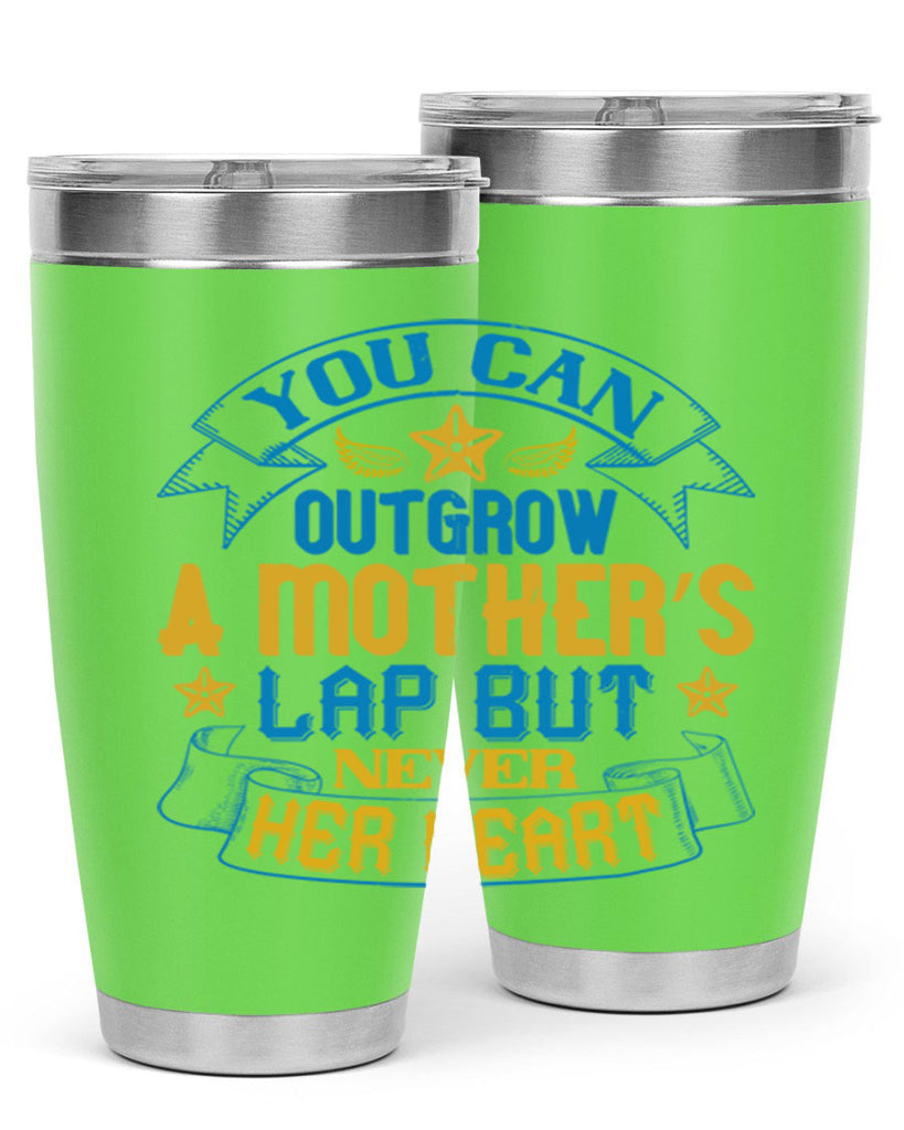You can outgrow a mother’s lap but never her heart Style 2#- baby- tumbler