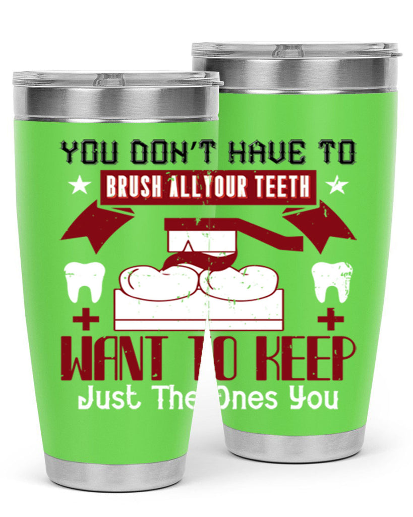 You don’t have to brush allyour teeth Style 7#- dentist- tumbler