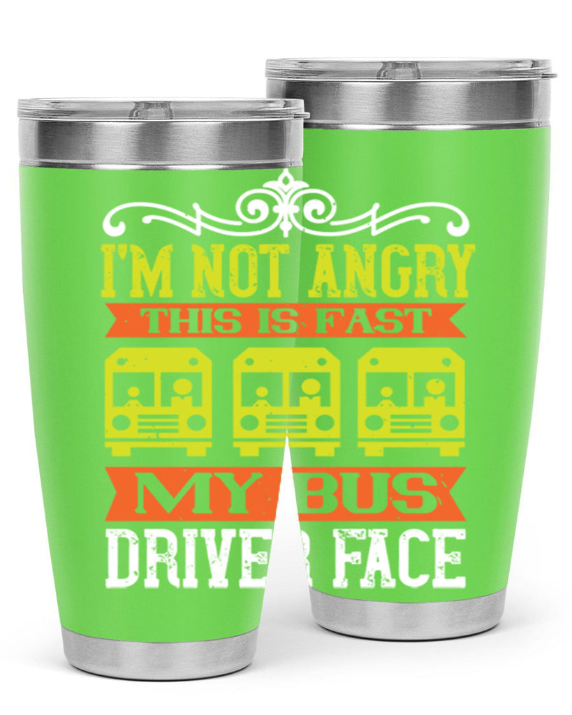 i’m not angry this is fast my bus driver face Style 24#- bus driver- tumbler