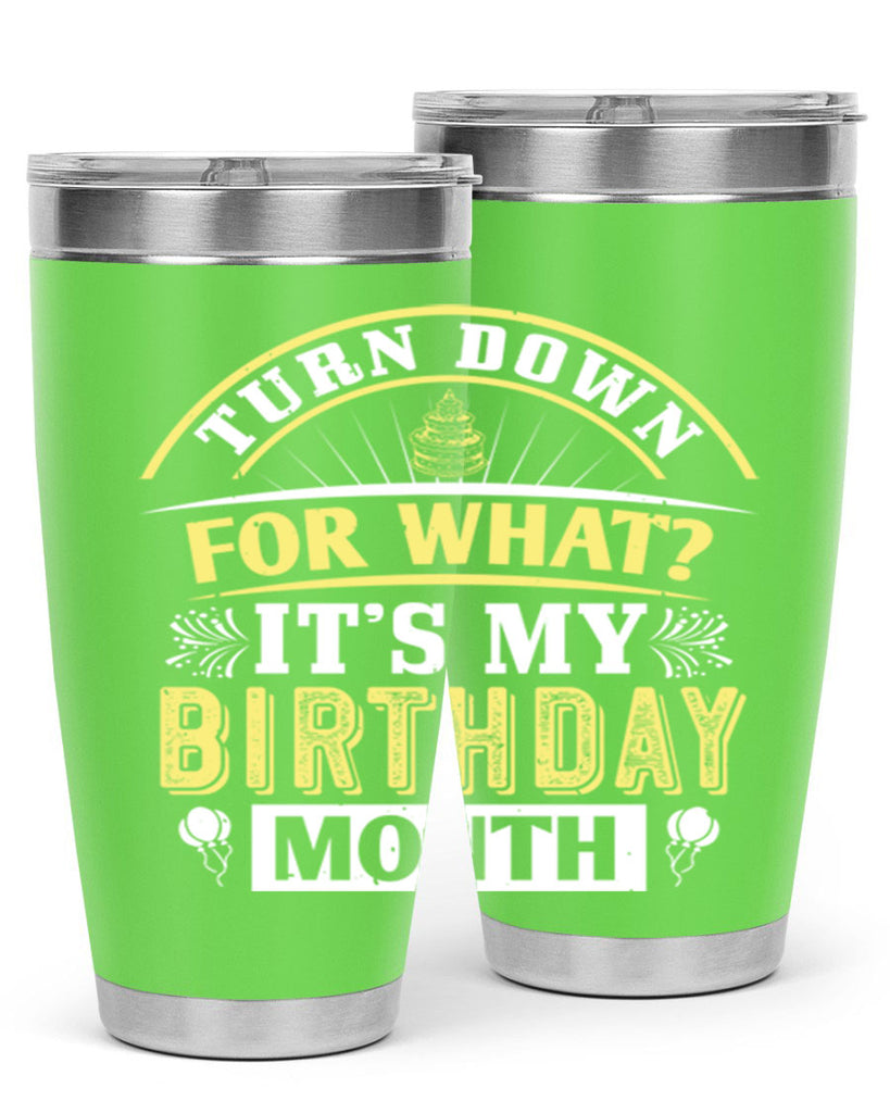 turn down for what it’s my birthday month Style 22#- birthday- tumbler