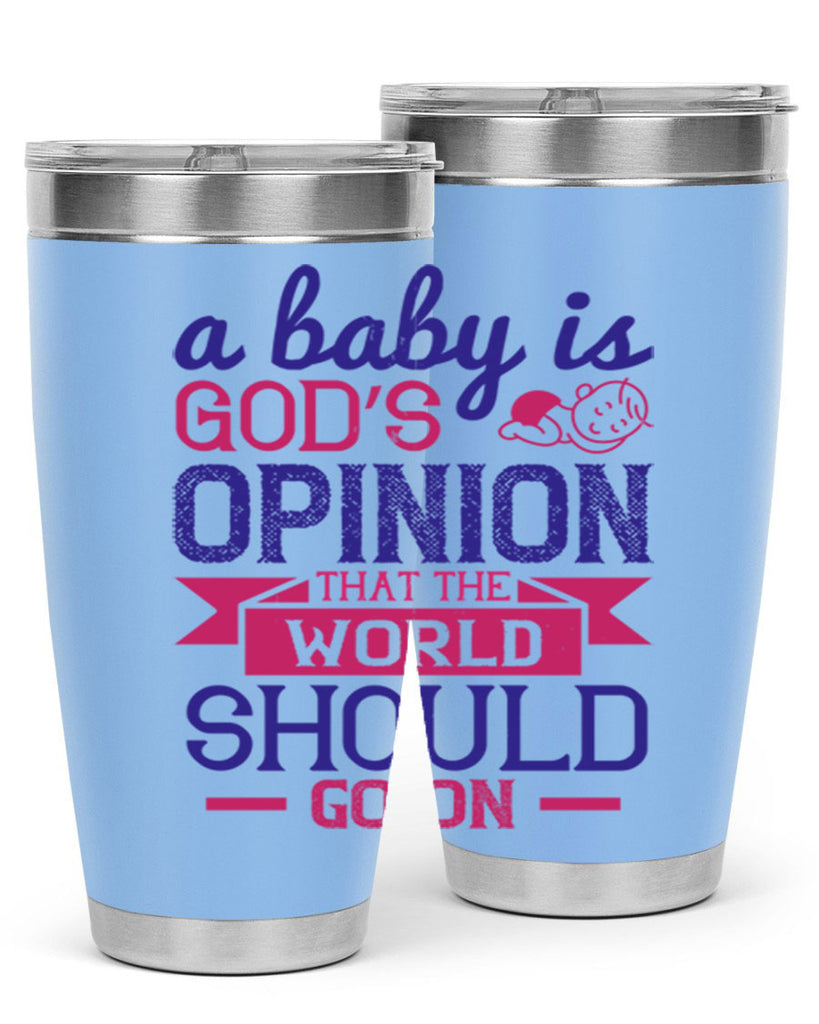 A baby is God’s opinion that the world should go on Style 139#- baby- tumbler