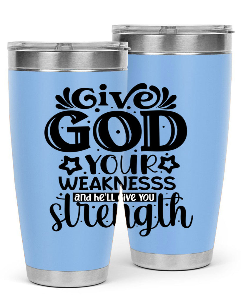 Give god your weaknesss and hell give you strength Style 37#- women-girls- Tumbler