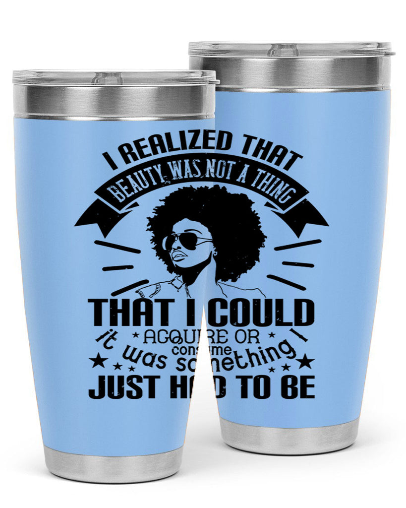 I realized that beauty was not a thing that I could acquire or consume Style 26#- afro- Tumbler