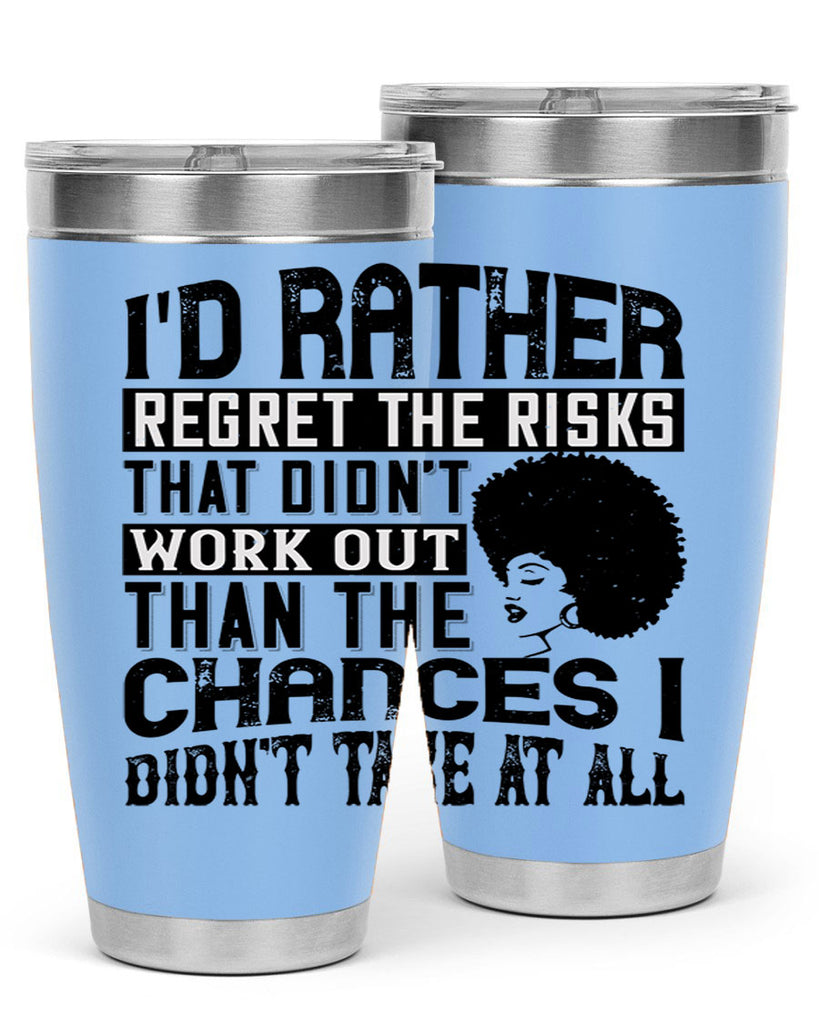 Id rather regret the risks that didnt work out than the chances I didnt take at all Style 23#- afro- Tumbler