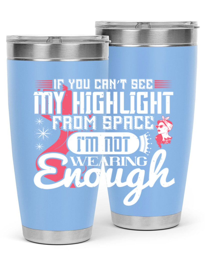 If you can’t see my highlight from space Im not wearing enough Style 204#- make up- Tumbler