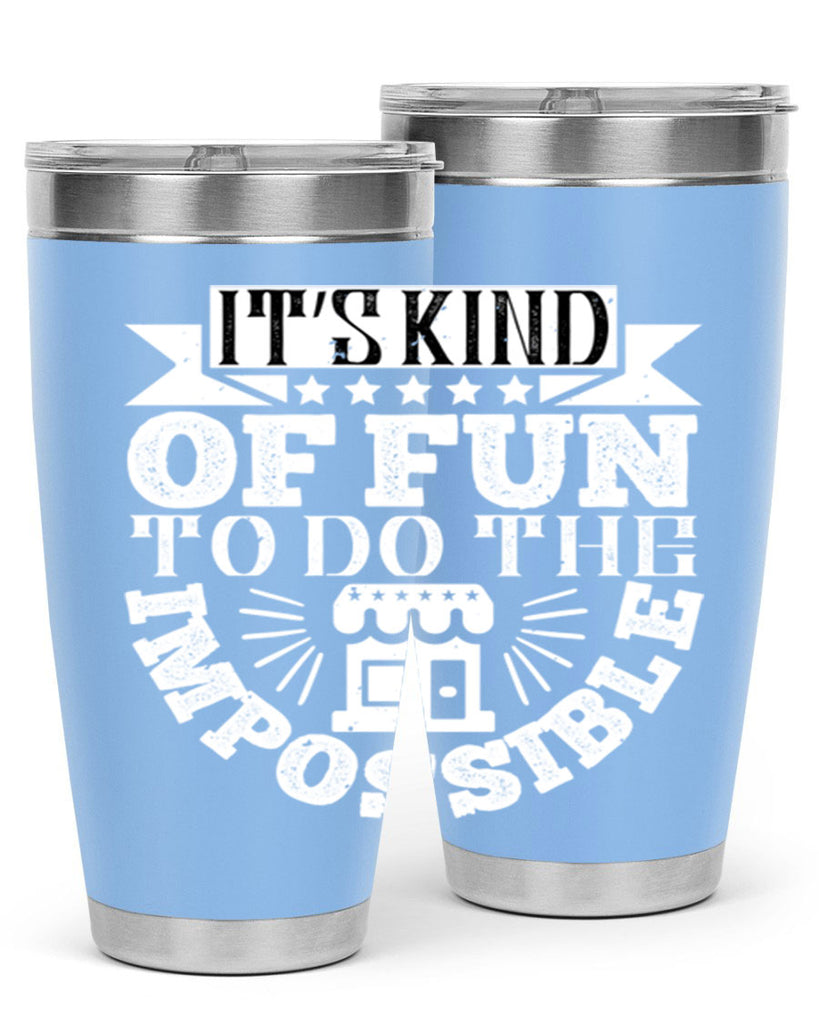 It’s kind of fun to do the impossible Style 30#- architect- tumbler