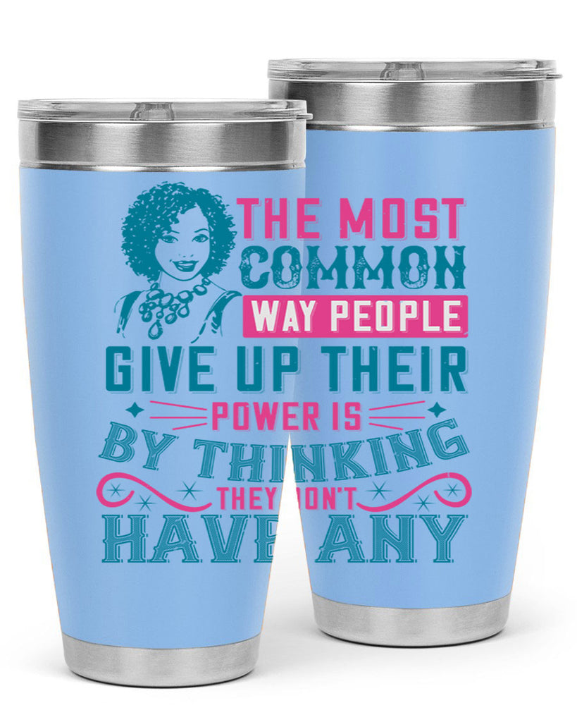 The most common way people give up their power is by thinking they dont have any Style 15#- afro- Tumbler
