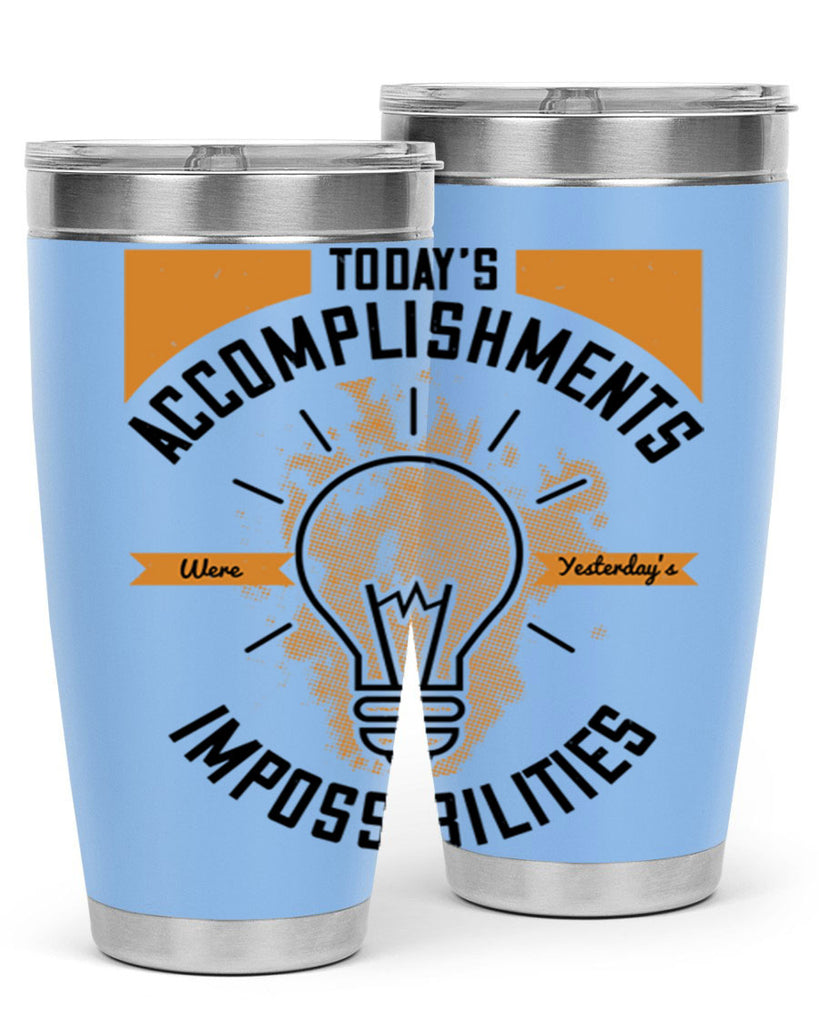 Today’s Accomplishments Were Yesterday’s Impossibilities Style 10#- motivation- Tumbler