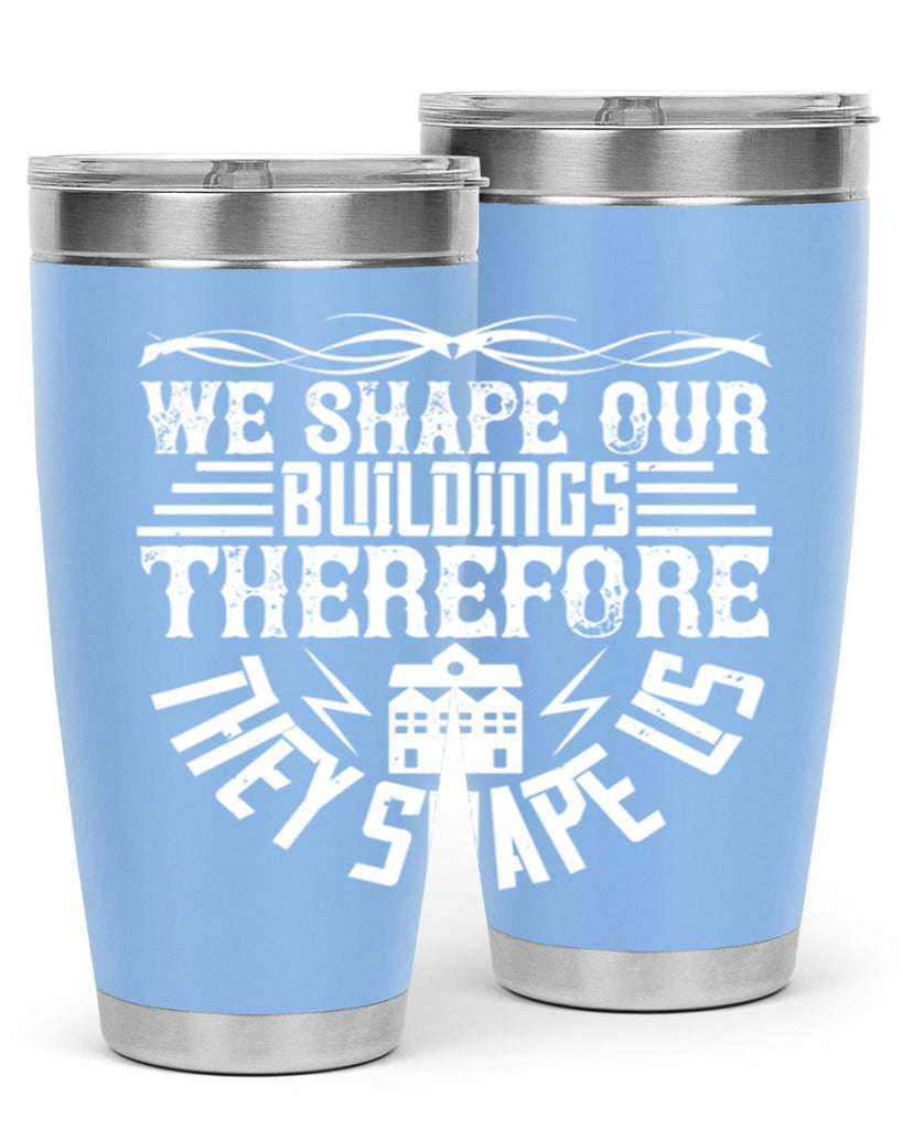 We shape our building therefore they shape us Style 10#- architect- tumbler
