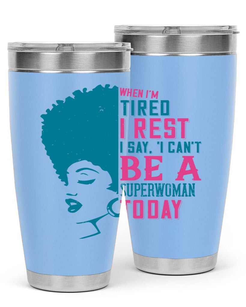 When Im tired I rest I say I cant be a superwoman today Style 11#- afro- Tumbler