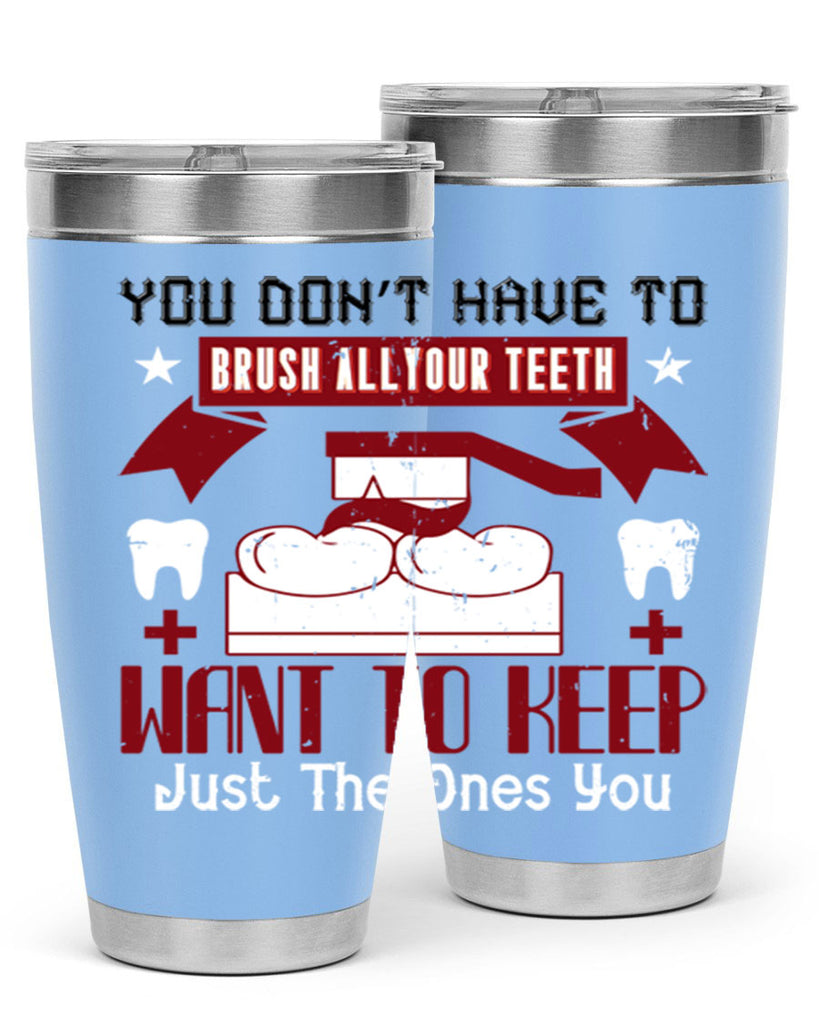 You don’t have to brush allyour teeth Style 7#- dentist- tumbler