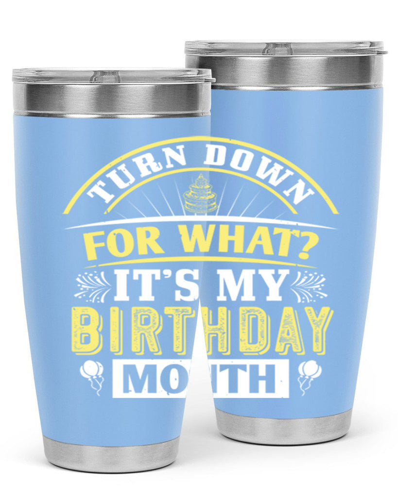 turn down for what it’s my birthday month Style 22#- birthday- tumbler