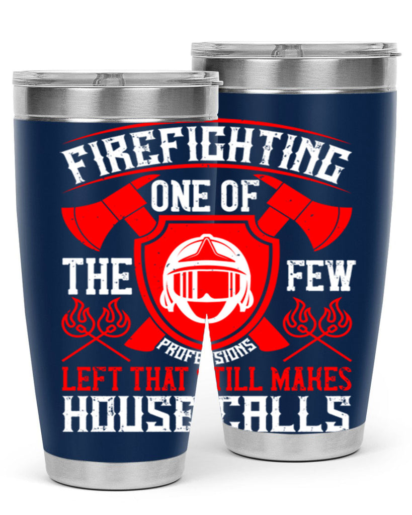 Firefighting — one of the few professions left that still makes house calls Style 69#- fire fighter- tumbler