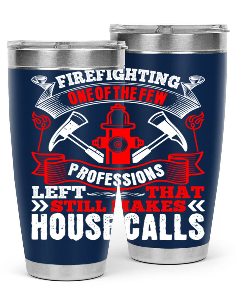 Firefighting — one of the few professions left that still makes house calls Style 70#- fire fighter- tumbler