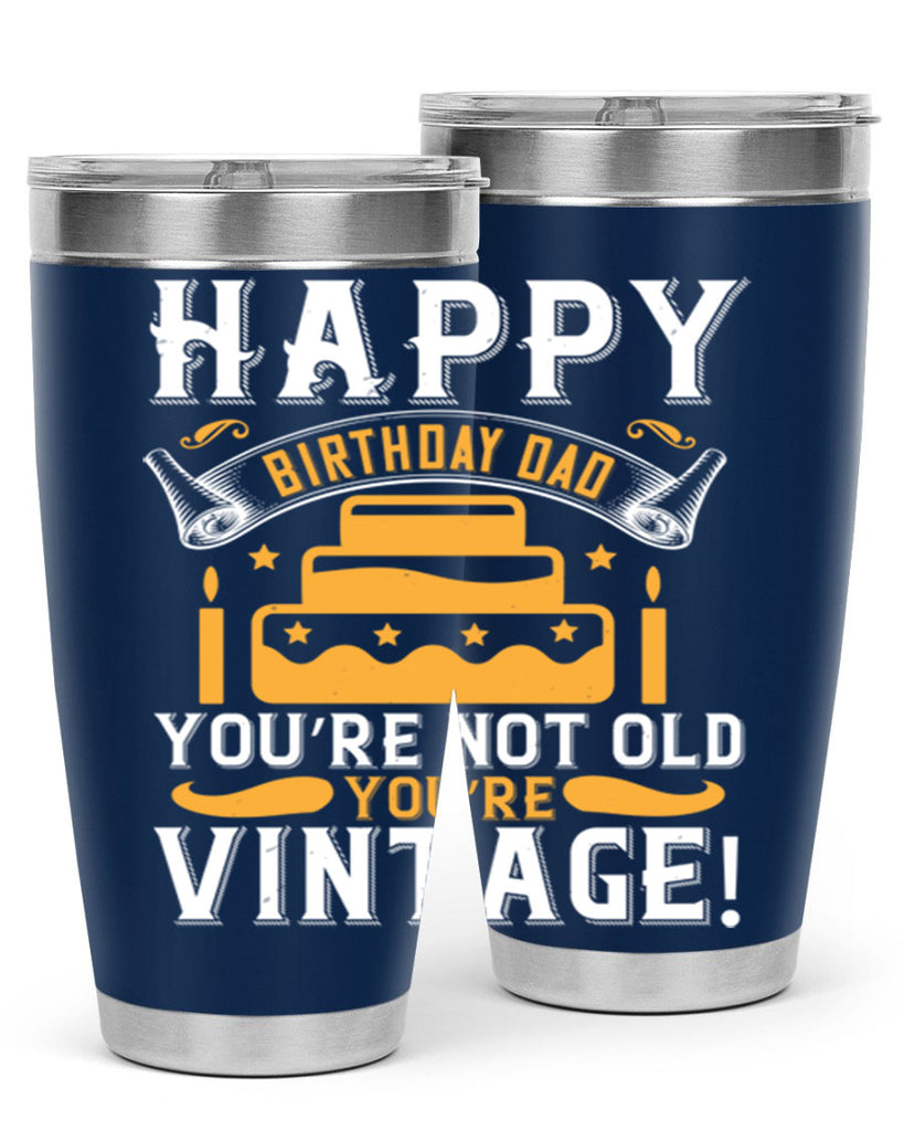 Happy birthday Dad You’re not old you’re vintage Style 78#- birthday- tumbler