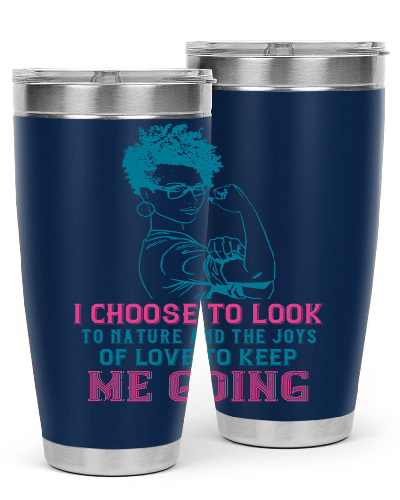 I choose to look to nature and the joys of love to keep me going Style 6#- afro- Tumbler