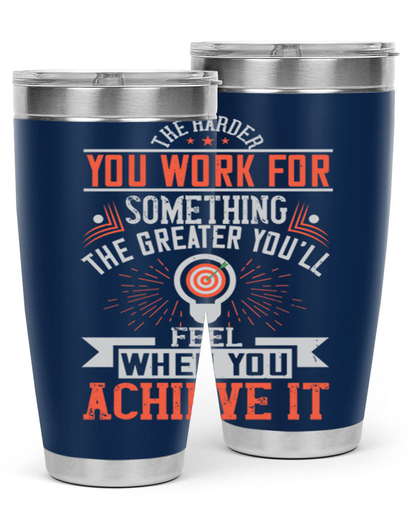The harder you work for something the greater you’ll feel when you achieve it Style 19#- motivation- Tumbler