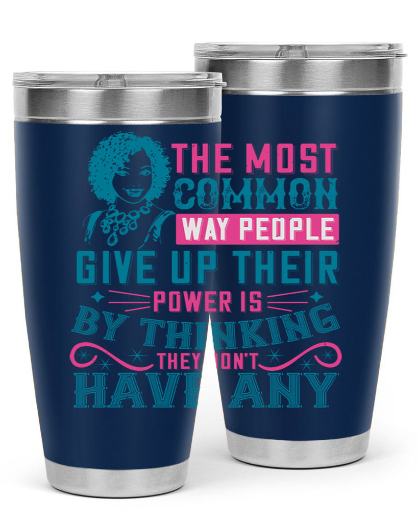 The most common way people give up their power is by thinking they dont have any Style 15#- afro- Tumbler