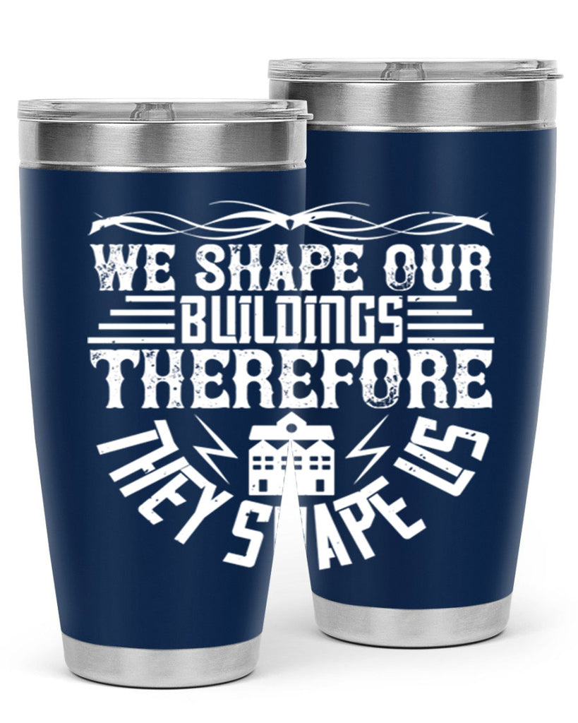 We shape our building therefore they shape us Style 10#- architect- tumbler