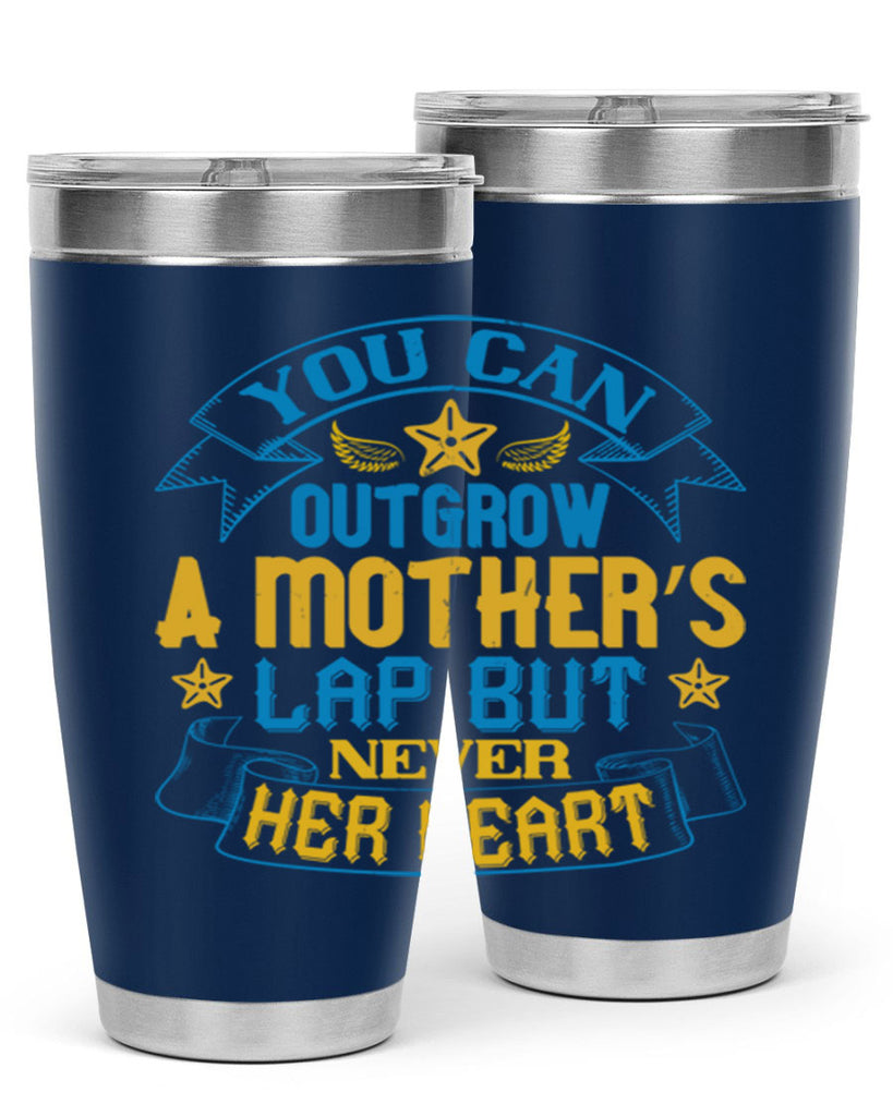You can outgrow a mother’s lap but never her heart Style 2#- baby- tumbler
