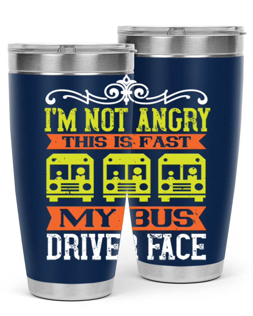 i’m not angry this is fast my bus driver face Style 24#- bus driver- tumbler