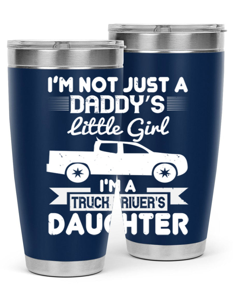 i’m not just a daddy’s little girl im a truck drivers daughter Style 36#- truck driver- tumbler