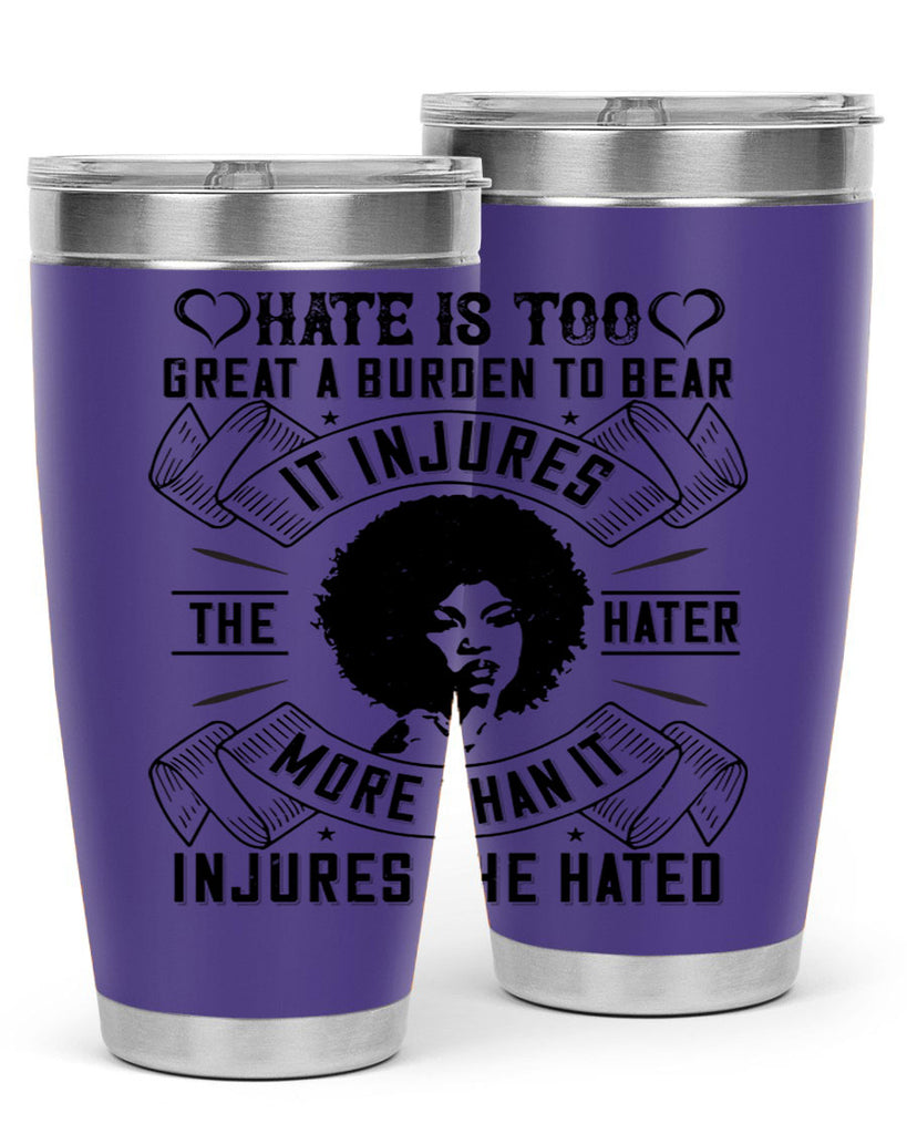 Hate is too great a burden to bear It injures the hater more than it injures the hated Style 33#- afro- Tumbler