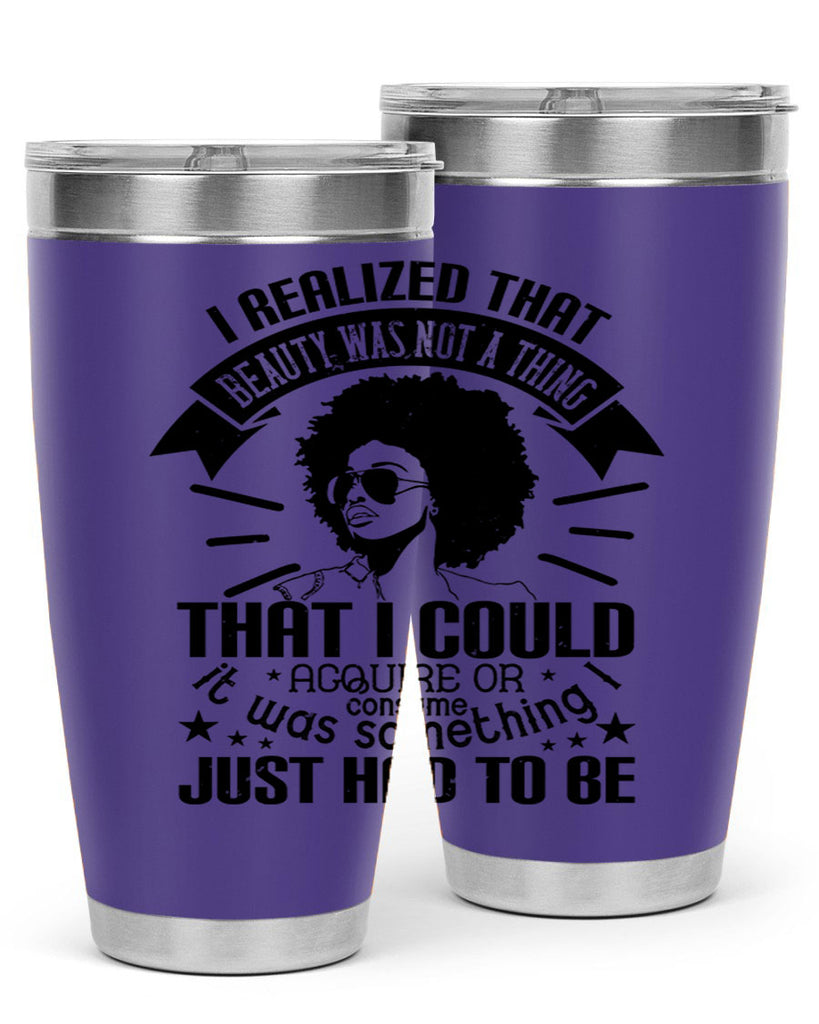 I realized that beauty was not a thing that I could acquire or consume Style 26#- afro- Tumbler
