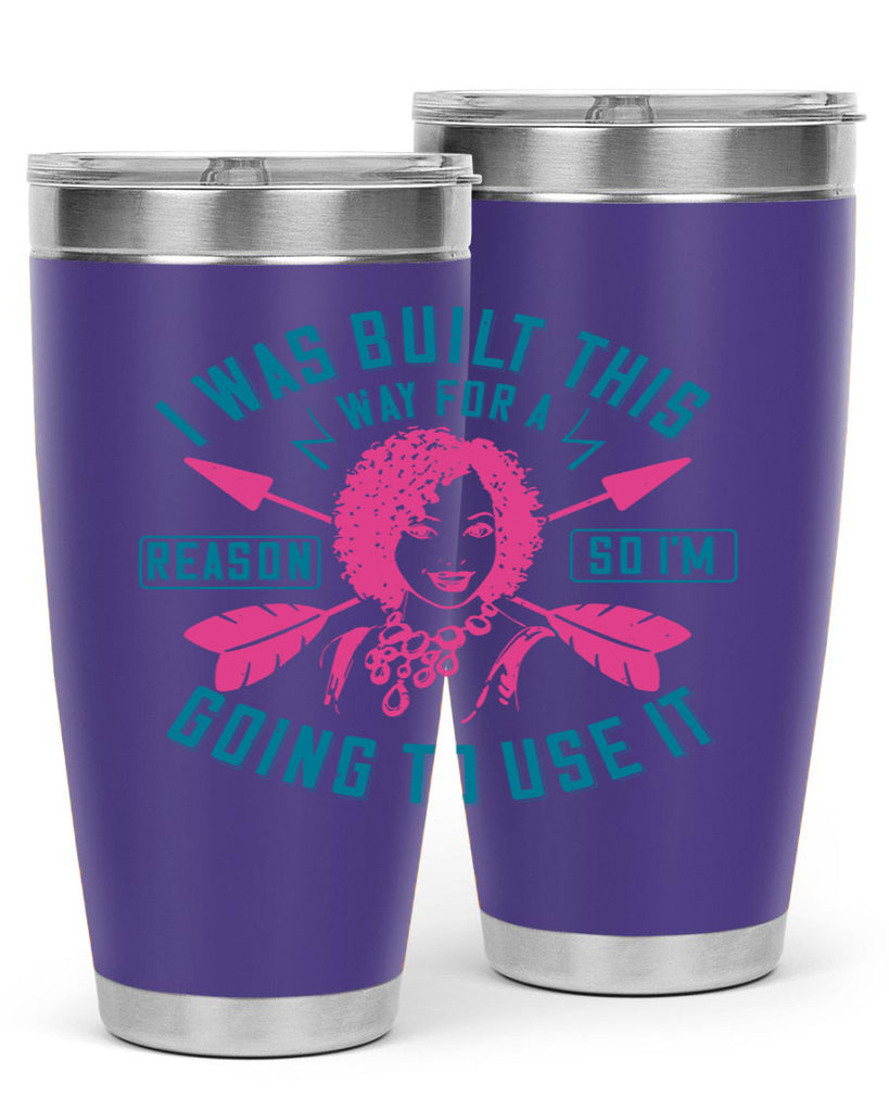 I was built this way for a reason so I’m going to use it Style 24#- afro- Tumbler