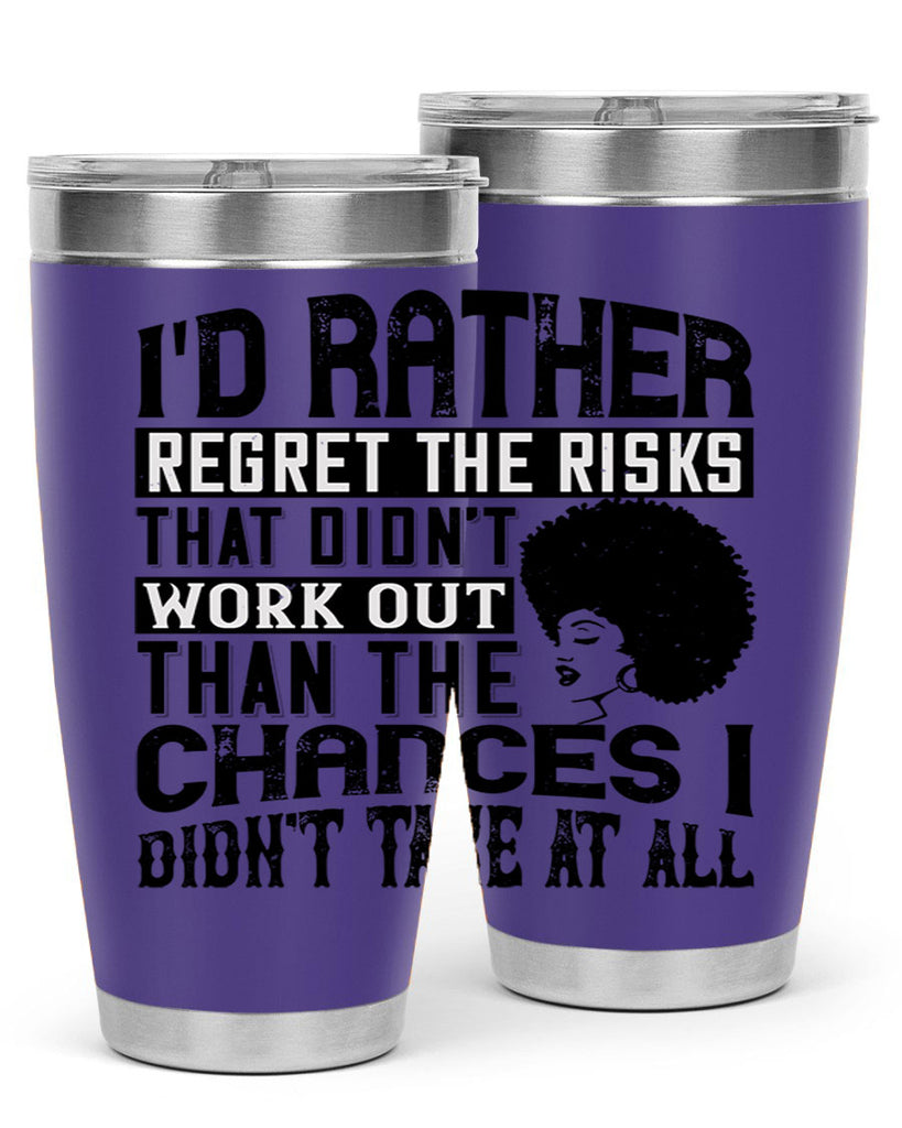 Id rather regret the risks that didnt work out than the chances I didnt take at all Style 23#- afro- Tumbler